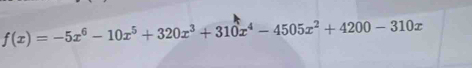 f(x)=-5x^6-10x^5+320x^3+310x^4-4505x^2+4200-310x