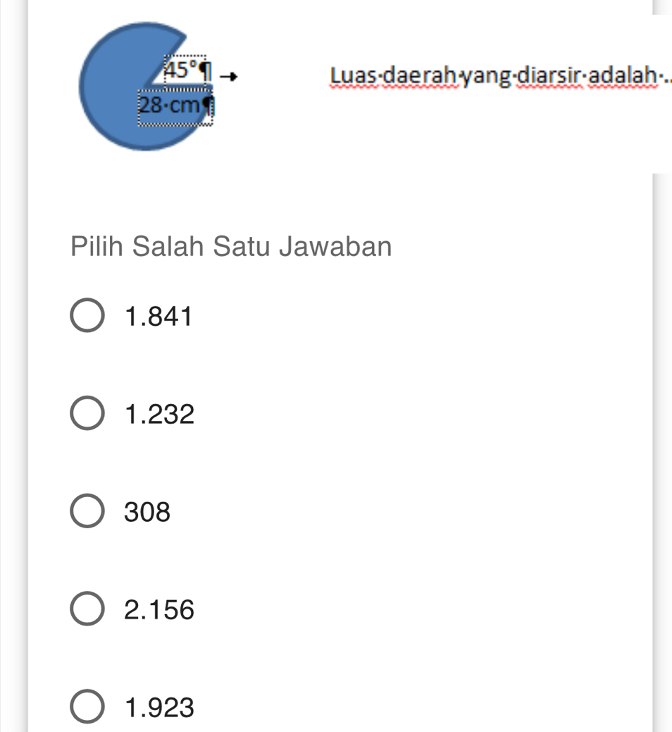 Luas daerah yang diarsir adalah .
Pilih Salah Satu Jawaban
1.841
1.232
308
2.156
1.923