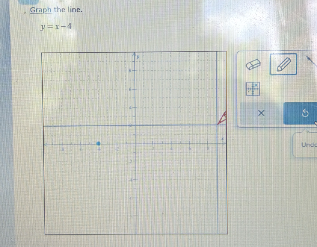 Graph the line.
y=x-4
× 
S 
Undo