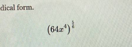 dical form.
(64x^4)^ 5/6 