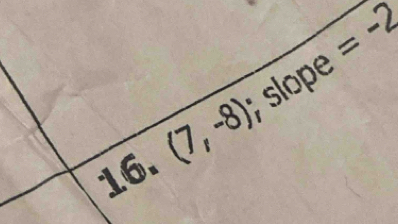 =-2
16
(7,-8) slope