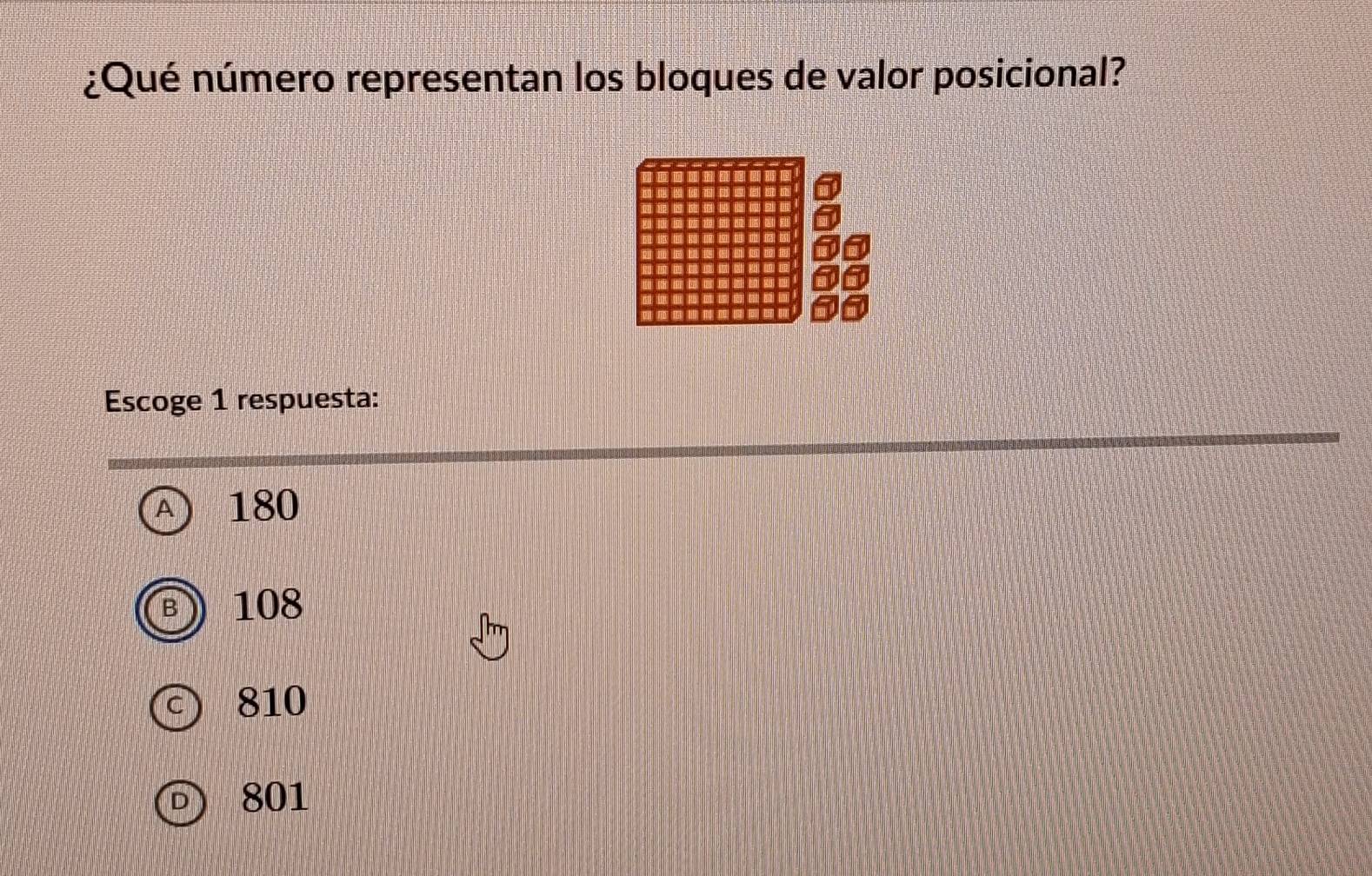 ¿Qué número representan los bloques de valor posicional?
Escoge 1 respuesta:
A 180
108
810
801