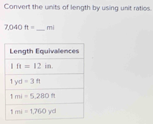 Convert the units of length by using unit ratios.
7,040ft= _mi