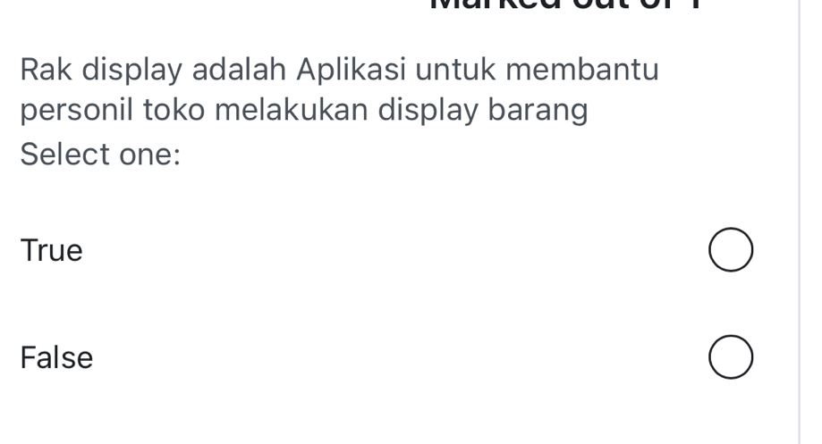 Rak display adalah Aplikasi untuk membantu
personil toko melakukan display barang
Select one:
True
False