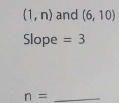 (1,n) and (6,10)
Slope =3
_ n=