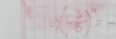 (- 3/5 )^4=frac 