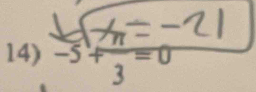 -n= ^102 
14) -5+frac 3=0