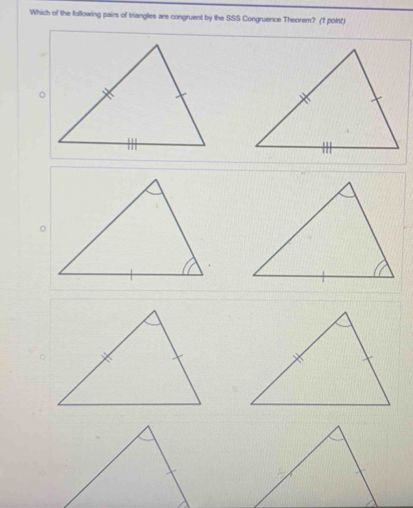 Which of the following pairs of triangles are congruent by the SSS Congruence Theorem? (f polnt)