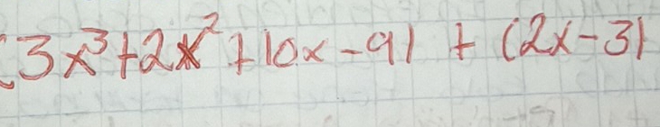 3x^3+2x^2+10x-91+(2x-3)