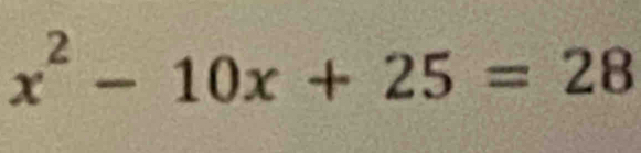 x^2-10x+25=28