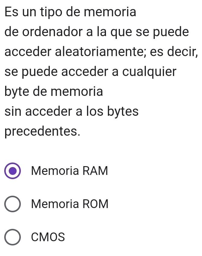 Es un tipo de memoria
de ordenador a la que se puede
acceder aleatoriamente; es decir,
se puede acceder a cualquier
byte de memoria
sin acceder a los bytes
precedentes.
Memoria RAM
Memoria ROM
CMOS