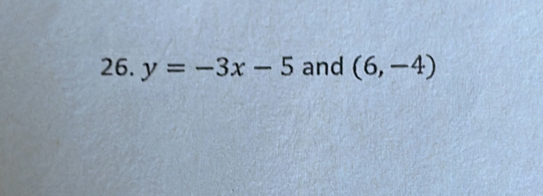 y=-3x-5 and (6,-4)