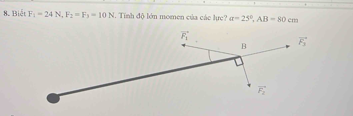 Biết F_1=24N,F_2=F_3=10N. Tính độ lớn momen của các lực? alpha =25°,AB=80cm