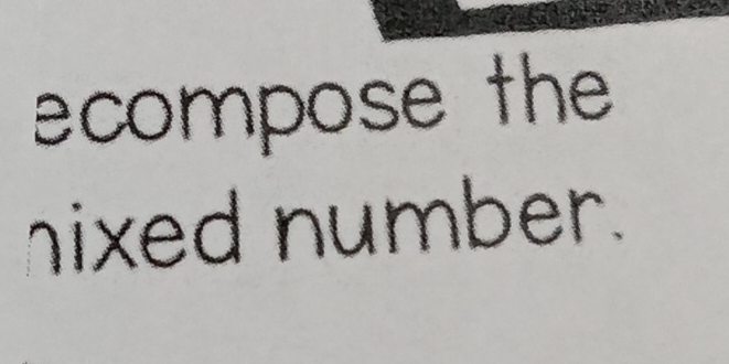 ecompose the 
nixed number.