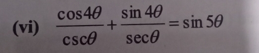 (vi)  cos 4θ /csc θ  + sin 4θ /sec θ  =sin 5θ