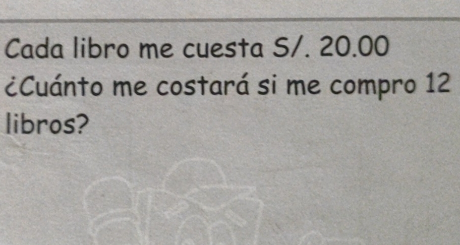 Cada libro me cuesta S/. 20.00
¿Cuánto me costará si me compro 12
libros?