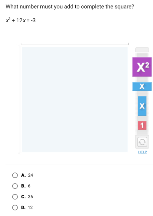 What number must you add to complete the square?
x^2+12x=-3
X^2
X
x
1
HELP
A. 24
B. 6
C. 36
D. 12