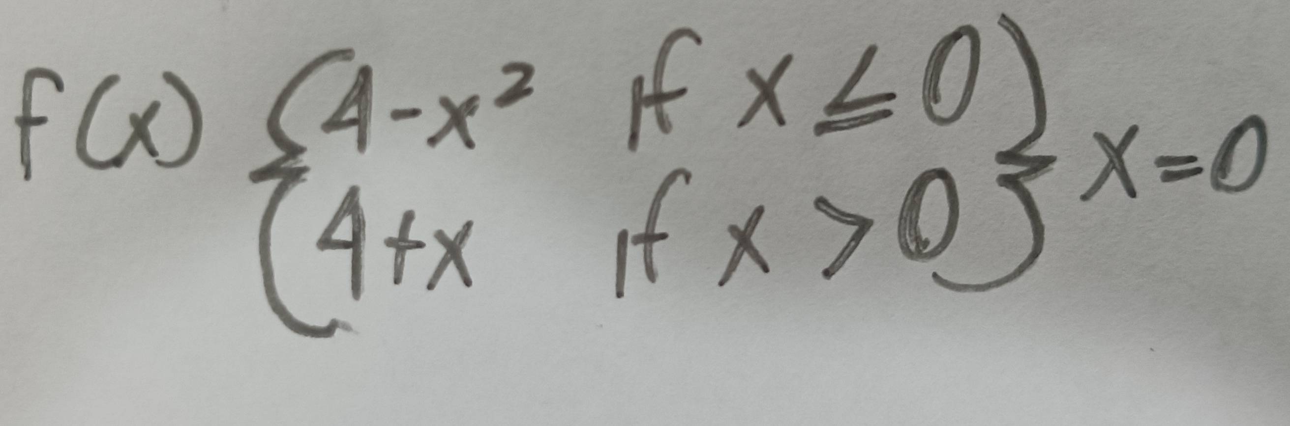 f(x)beginarrayl 4-x^2ifx≤slant 0 4+xifx>0endarray x=0