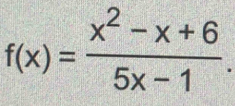 f(x)= (x^2-x+6)/5x-1 .