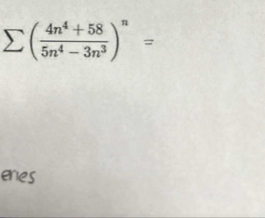 sumlimits ( (4n^4+58)/5n^4-3n^3 )^n=