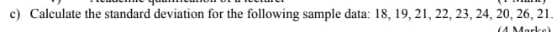 Calculate the standard deviation for the following sample data: 18, 19, 21, 22, 23, 24, 20, 26, 21.