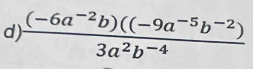  ((-6a^(-2)b)((-9a^(-5)b^(-2)))/3a^2b^(-4) 