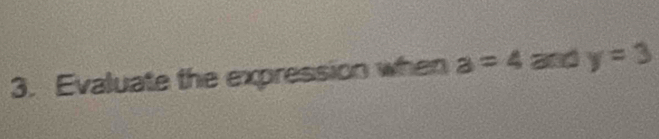 Evaluate the expression when a=4 y=3