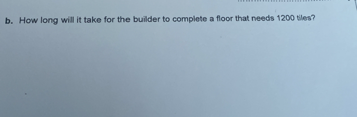 How long will it take for the builder to complete a floor that needs 1200 tiles?