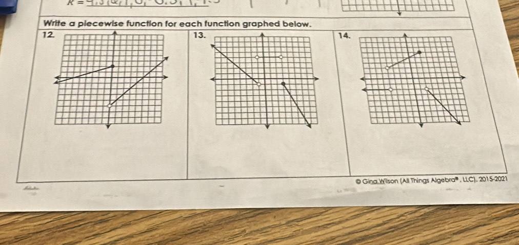 R= _ 
Write a piecewise function for each function graphed below. 
1213 14 
@ Gina Wilson (All Things Algebra®, LLC), 2015-2021