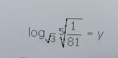 log _sqrt(3)sqrt[5](frac 1)81=y