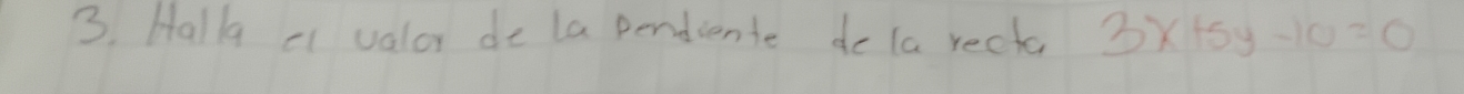 Hallg valor de la pendiente do la recta 3x+5y-10=0