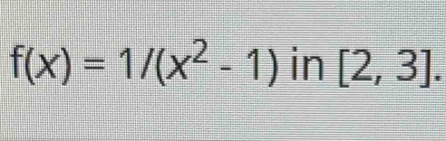 f(x)=1/(x^2-1) in [2,3].