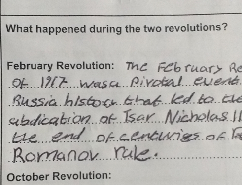 What happened during the two revolutions? 
February Revolution: 
_ 
_ 
_ 
_ 
_ 
_ 
_ 
_ 
_ 
__ 
_ 
October Revolution: