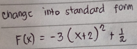 change into standard form
F(x)=-3(x+2)^2+ 1/2 