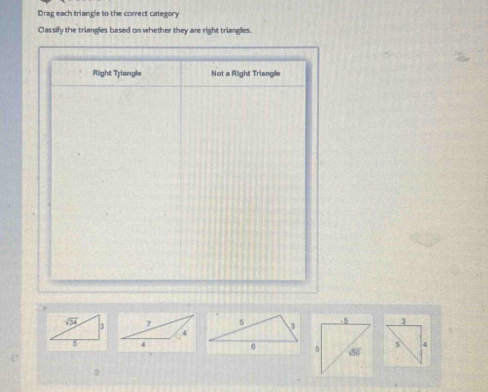 Drag each triangle to the correct category
Classify the triangles based on whether they are right triangles.