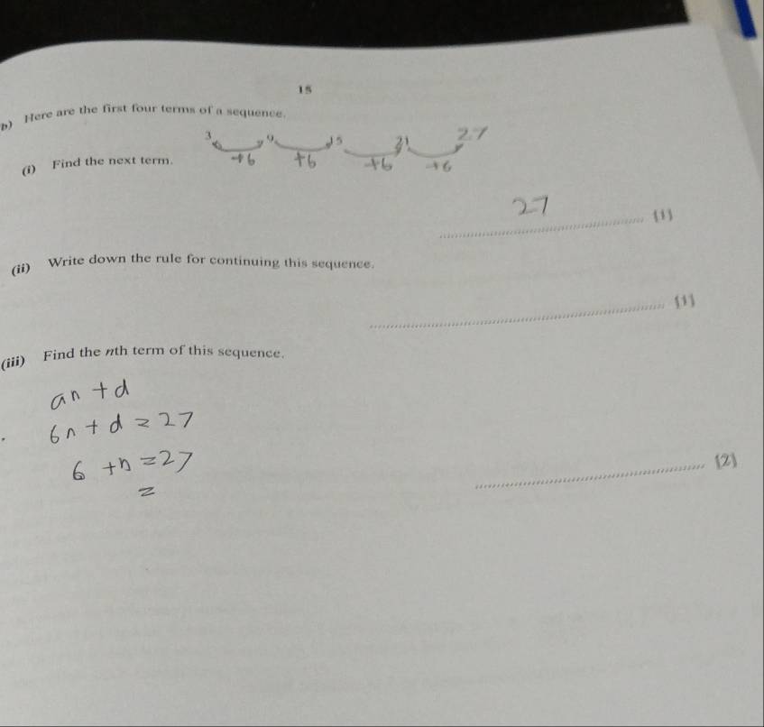 Here are the first four terms of a sequence. 
(i) Find the next term. 
_1 
(ii) Write down the rule for continuing this sequence. 
_ 
(iii) Find the nth term of this sequence. 
_2