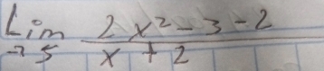 limlimits _to 5 (2x^2-3-2)/x+2 