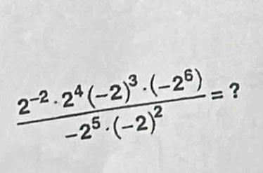 frac 2^(-2)· 2^4(-2)^3· (-2^6)-2^5· (-2)^2= ?