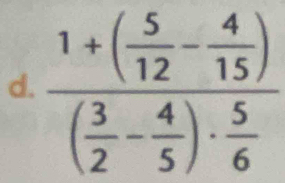 frac 1+( 5/12 - 4/15 )( 3/2 - 4/5 )·  5/6 