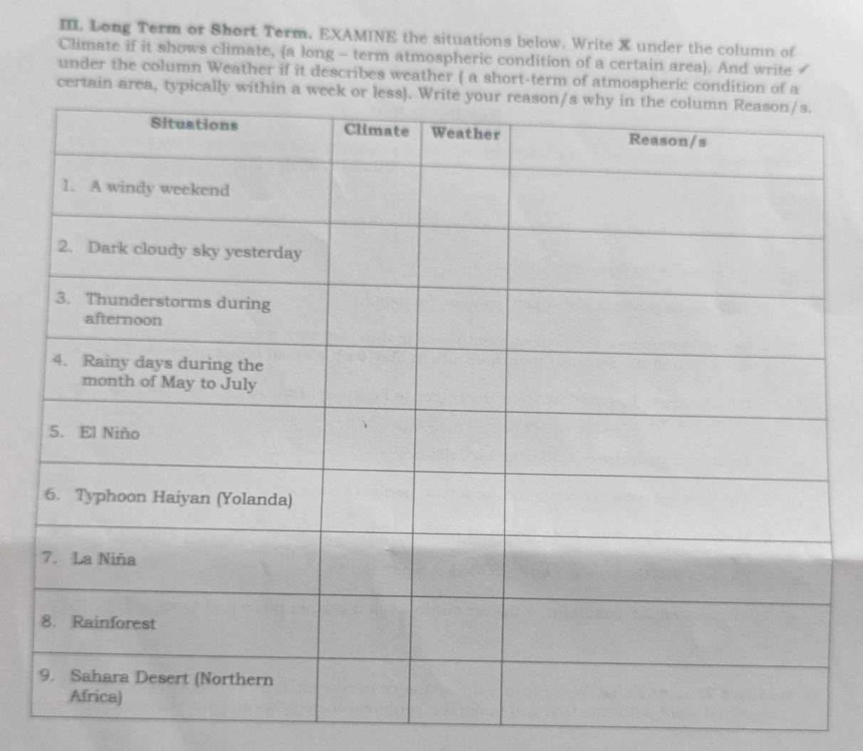 Long Term or Short Term. EXAMINE the situations below. Write X under the column of 
Climate if it shows climate, (a long - term atmospheric condition of a certain area). And write 
under the column Weather if it describes weather ( a short-term of atmospheric condition of a 
certain area, typically within a week or