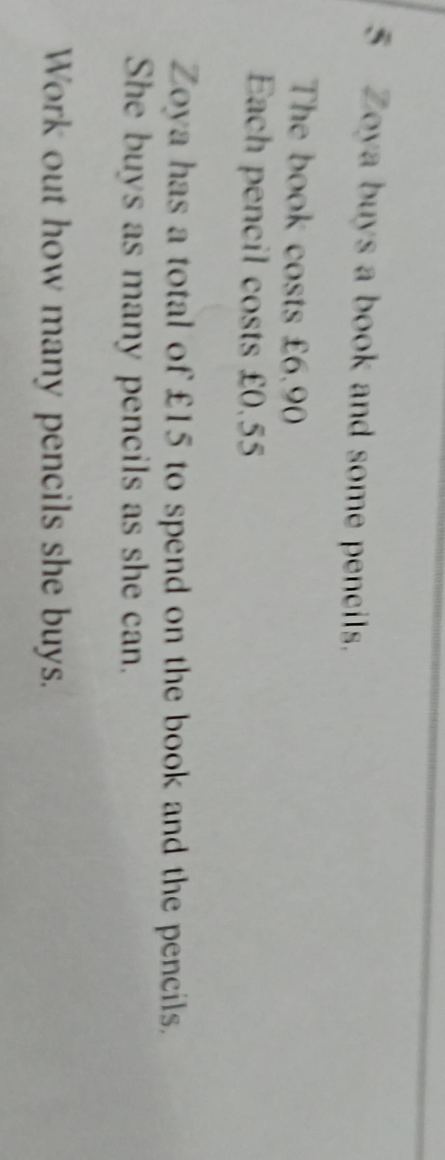 Zoya buys a book and some pencils. 
The book costs £6.90
Each pencil costs £0.55
Zoya has a total of £15 to spend on the book and the pencils. 
She buys as many pencils as she can. 
Work out how many pencils she buys.