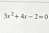 3x^2+4x-2=0