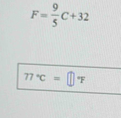 F= 9/5 C+32
77°C=□°F