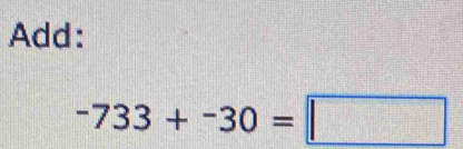 Add:
-733+-30=□