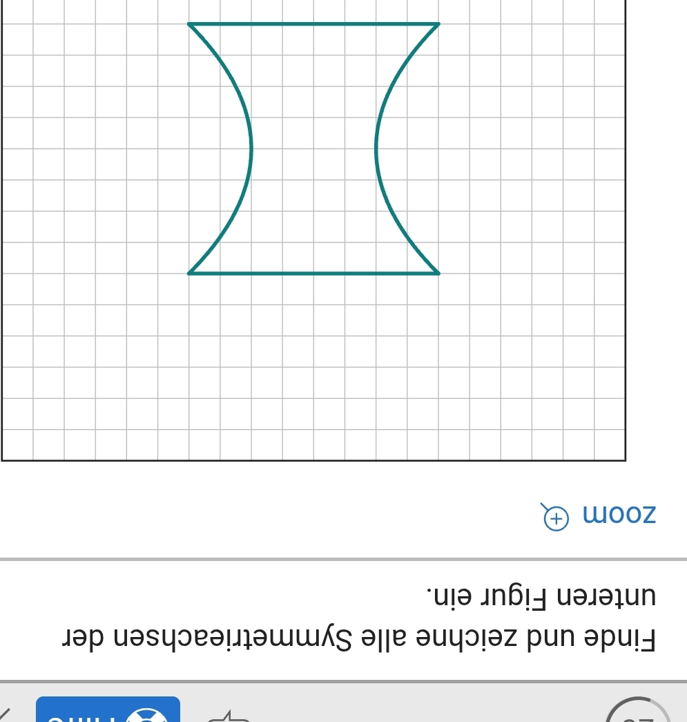 Finde und zeichne alle Symmetrieachsen der 
unteren Figur ein. 
zoom ⊕