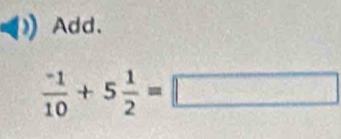 Add.
frac ^-110+5 1/2 =□