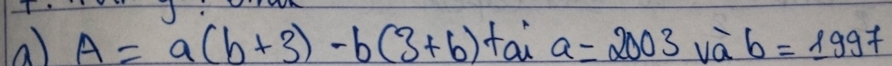 A=a(b+3)-b(3+b)+a=2003 và b=1997