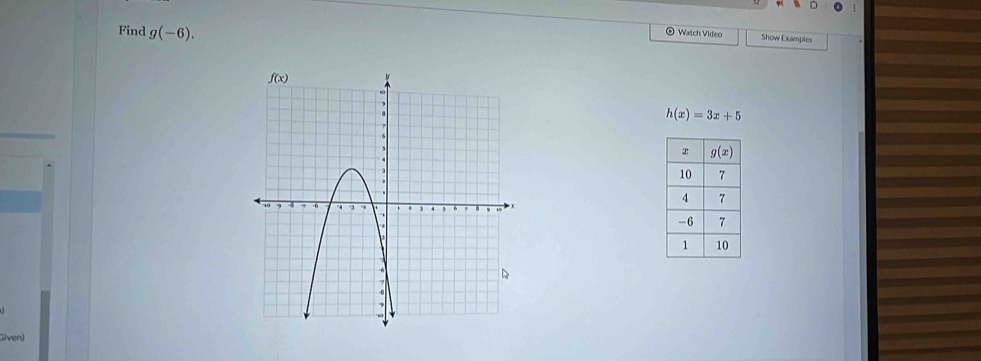 Find g(-6).
® Watch Video Show Examples
h(x)=3x+5
Given)