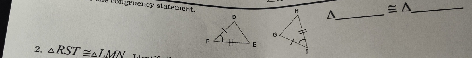 he congruency statement. 
^_ 
_ ≌ △ 
2. △ RST≌ △ LMN