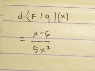 (F/g)(x)
= (x-6)/5x^2 